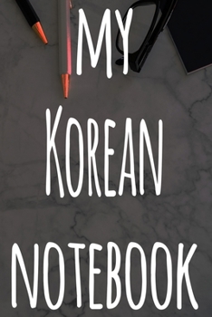 My Korean Notebook: The perfect gift for anyone learning a new language - 6x9 119 page lined journal!
