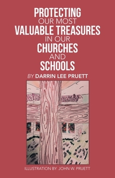 Paperback Protecting Our Most Valuable Treasures in Our Churches and Schools: And Elsewhere Book