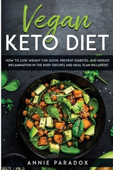 Paperback Vegan Keto Diet: How To Lose Weight For Good, Prevent Diabetes, And Reduce Inflammation In The Body (Recipes And Meal Plan Included!) Book