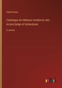 Paperback Catalogue de tableaux modernes des écoles belge et hollandaise: 8 Janvier [French] Book