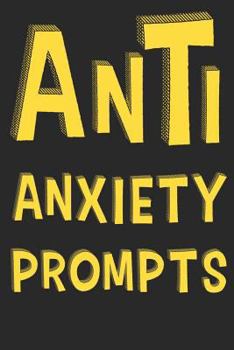 Paperback Anti Anxiety Prompts: Anti Anxiety and Depression Writing Prompt Journal with 100 Positive Writing Prompts To Explore Your Thoughts and Soot Book