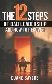Hardcover The 12 Steps of Bad Leadership And How to Recover Book