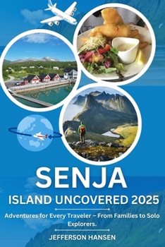 Paperback Senja Island Uncoverd 2025: Adventures for Every Traveler - From Families to Solo Explorers. Book