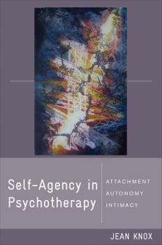 Hardcover Self-Agency in Psychotherapy: Attachment, Autonomy, and Intimacy Book