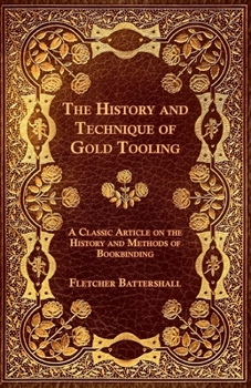 Paperback The History and Technique of Gold Tooling - A Classic Article on the History and Methods of Bookbinding Book