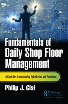 Paperback Fundamentals of Daily Shop Floor Management: A Guide for Manufacturing Optimization and Excellence Book
