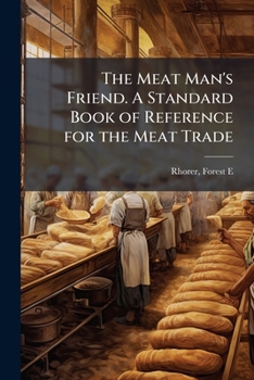 Paperback The Meat Man's Friend. A Standard Book of Reference for the Meat Trade Book