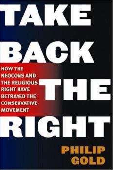 Paperback Take Back the Right: How the Neocons and the Religious Right Have Betrayed the Conservative Movement Book