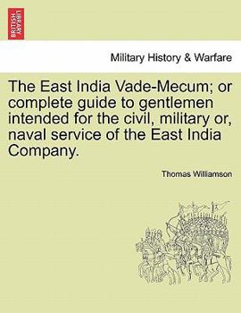 Paperback The East India Vade-Mecum; or complete guide to gentlemen intended for the civil, military or, naval service of the East India Company. Vol. II. Book