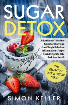 Paperback Sugar Detox: A Nutritionist's Guide to Crush Carb Cravings, Lose Weight & Reduce Inflammation - Simple Tips & Recipes to Take Back Book