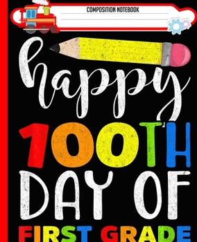 Paperback Composition Notebook: Happy 100th Day of First Grade for Teacher or Child Handwriting Practice Paper Workbook. Journal Blank Dotted Writing Book