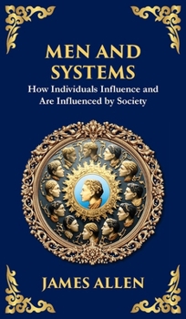 Men and Systems: How Individuals Influence and Are Influenced by Society (Deluxe Hardbound Edition) (Library of Alexandria)