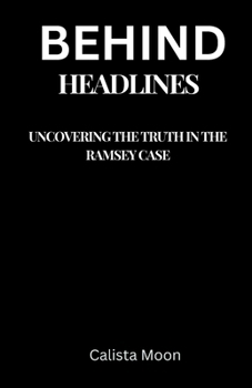 BEHIND HEADLINES: Uncovering the Truth in the Ramsey Case