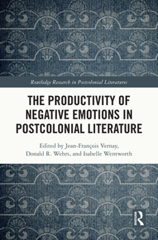 The Productivity of Negative Emotions in Postcolonial Literature (Routledge Research in Postcolonial Literatures)