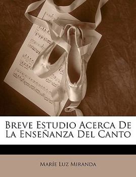 Paperback Breve Estudio Acerca De La Enseñanza Del Canto [Spanish] Book