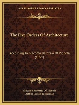 Paperback The Five Orders Of Architecture: According To Giacomo Barozzio Of Vignola (1891) Book