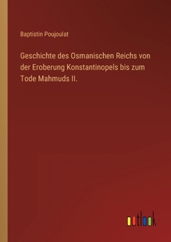 Paperback Geschichte des Osmanischen Reichs von der Eroberung Konstantinopels bis zum Tode Mahmuds II. [German] Book