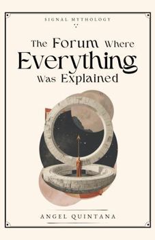 Paperback The Forum Where Everything Was Explained (Signal Mythology) Book