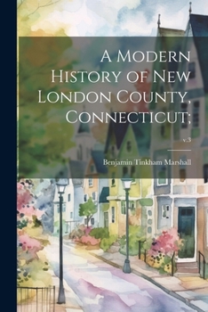 Paperback A Modern History of New London County, Connecticut;; v.3 Book