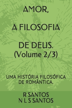 Paperback AMOR, A FILOSOFIA DE DEUS. (Volume 2/3): Uma História Filosófica de Romântica. [Portuguese] Book