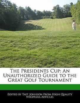 Paperback The Presidents Cup: An Unauthorized Guide to the Great Golf Tournament Book