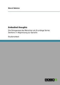 Paperback Embodied thoughts: Die Ontogenese des Menschen als Grundlage Seines Denkens in Abgrenzung zur Sprache [German] Book