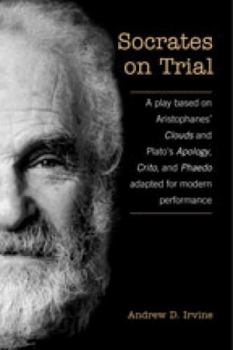 Paperback Socrates on Trial: A Play Based on Aristophane's Clouds and Plato's Apology, Crito, and Phaedo Adapted for Modern Performance Book