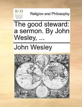 Paperback The Good Steward: A Sermon. by John Wesley, ... Book