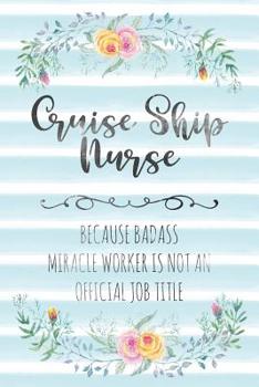 Paperback Cruise Ship Nurse: Because Badass Miracle Worker Is Not An Official Job Title Book