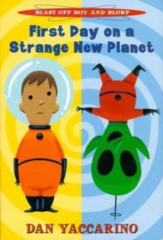 Hardcover First Day on a Strange New Planet: Blast Off Boy and Blorp: First Day on a Strange New Planet Book