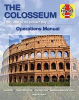 Hardcover The Colosseum: Design - Construction - Events: A Detailed Examination of This Iconic Building and Its Use Throughout the Centuries Book