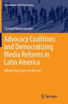 Advocacy Coalitions and Democratizing Media Reforms in Latin America: Whose Voice Gets on the Air?