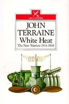 Hardcover White Heat: The New Warfare, 1914-1918 Book