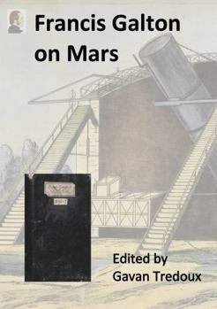Paperback Francis Galton on Mars: The Discontinuous Variation Notebook (Supplementary Materials for Francis Galton: a Lifetime of Exploration) Book