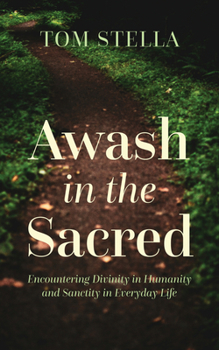 Hardcover Awash in the Sacred: Encountering Divinity in Humanity and Sanctity in Everyday Life Book