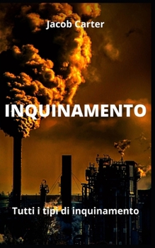 Inquinamento: Tutti i tipi di inquinamento