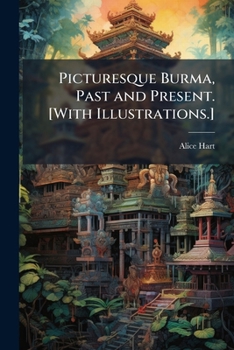Paperback Picturesque Burma, Past and Present. [With Illustrations.] Book