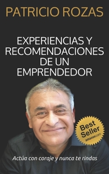 Paperback Experiencias y Recomendaciones de un Emprendedor: Actúa con coraje y nunca de rindas [Spanish] Book