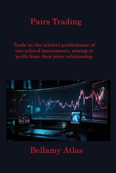 Paperback Pairs Trading: Trade on the relative performance of two related instruments, aiming to profit from their price relationship Book