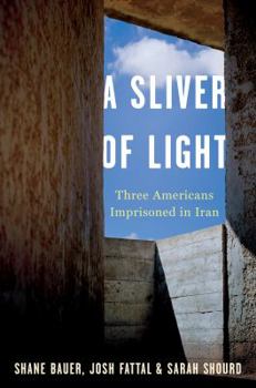 Hardcover A Sliver of Light: Three Americans Imprisoned in Iran Book