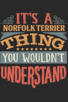 It's A Norfolk Terrier Thing You Wouldn't Understand: Gift For Norfolk Terrier Lover 6x9 Planner Journal