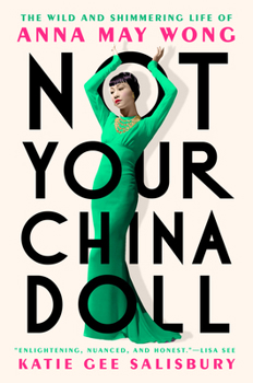 Hardcover Not Your China Doll: The Wild and Shimmering Life of Anna May Wong Book