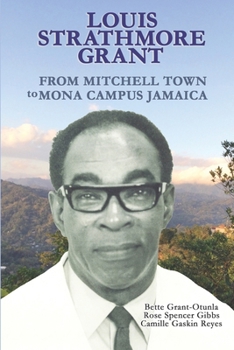 Louis Strathmore Grant: From Mitchell Town to Mona Campus Jamaica