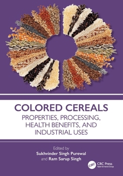 Colored Cereals : Properties, Processing, Health Benefits, and Industrial Uses
