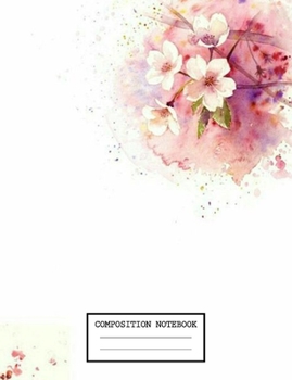 Paperback Composition Notebook: Flowers School Supplies Notebooks and Journals 7.44 x 9.69 in 110 pages Book