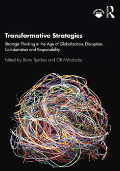 Paperback Transformative Strategies: Strategic Thinking in the Age of Globalization, Disruption, Collaboration and Responsibility Book