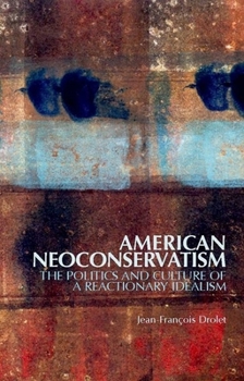 Paperback American Neoconservatism: The Politics and Culture of a Reactionary Idealism Book