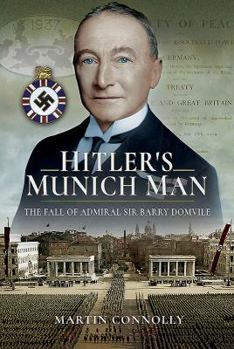 Hardcover Hitler's Munich Man: The Fall of Sir Admiral Barry Domvile Book