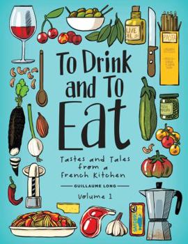 Hardcover To Drink and to Eat Vol. 1: Tastes and Tales from a French Kitchen Book