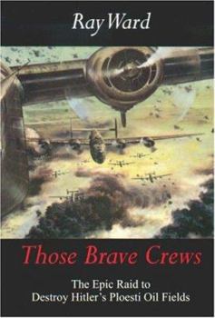 Hardcover Those Brave Crews: The Epic Raid to Destroy Hitler's Ploesti Oil Fields Book